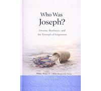 Who Was Joseph?: Dreams, Resilience, and the Triumph of Forgiveness