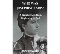 Who Was Josephine Earp?: A Frontier Life from Beginning to End