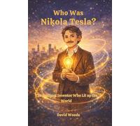 WHO WAS NIKOLA TESLA?: The Brilliant Inventor Who Lit Up the World