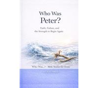 Who Was Peter?: Faith, Failure, and the Strength to begin Again