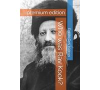 Who was Rav Kook?: premium edition