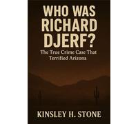 WHO WAS RICHARD DJERF?: The True Crime Case That Terrified Arizona