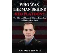 Who Was the Man Behind Red Platoon?: The Life and Times of Clinton Romesha, A Modern-Day Hero