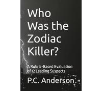 Who Was the Zodiac Killer?: A Rubric-Based Evaluation of 12 Leading Suspects: 1