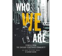 Who We Are: Stories From the Chicago StreetWise Community: An Oral History Book