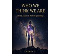 Who We Think We Are: The Ego, Fear & the Patterns That Hold Us