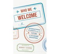 Who We Welcome: International Students and the Future of US Higher Education