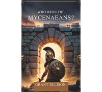 Who Were the Mycenaeans?: Real Civilization that Fought Trojan War