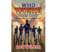 Who Were These Guys?: The True Story of a Great American Underdog