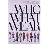 Who What Wear: Celebrity and Runway Style for Real Life: The How-to Handbook for Any Style Situation