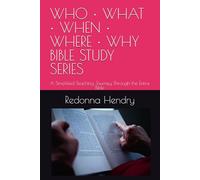 WHO • WHAT • WHEN • WHERE • WHY BIBLE STUDY SERIES: A Simplified Teaching Journey Through the Entire Bible