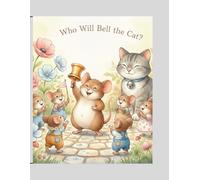 Who Will Bell the Cat?: Interesting Story for Curious Children: Who Will Bell the Cat? A timeless children’s tale about courage, teamwork, and clever thinking.