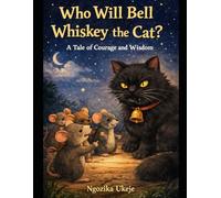 Who Will Bell Whiskey The Cat: A Tale Of Courage and Wisdom