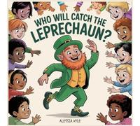 WHO WILL CATCH THE LEPRECHAUN?: A Magical St. Patrick’s Day Adventure for Kids.