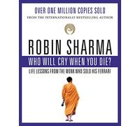 Who Will Cry When You Die? by Robin S. Sharma