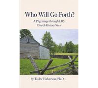 Who Will Go Forth?: A Pilgrimage through LDS Church History Sites