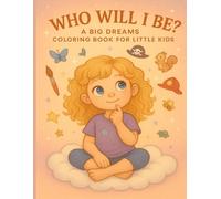 Who Will I be?: A Big Dreams Coloring Book for Little Kids