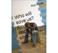 Who will save us? Finding hope in a chaotic world