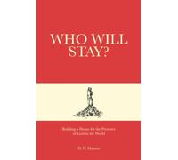Who Will Stay?: Building a House for the Presence of God in the World - NUOVO