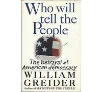 Who Will Tell the People?: The Betrayal of American Democracy
