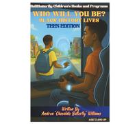 WHO WILL YOU BE? BLACK HISTORY LIVES: TEEN EDITION