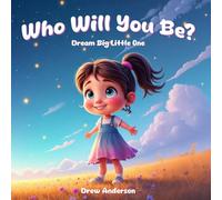 Who will you be?: Dream Big, Little One!