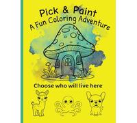 Who Will You Color? Pick and Paint in a Coloring Book for Kids: A Cute, Easy, and Fun Coloring Book with Cozy Houses and Friendly Animals