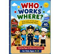 Who Works Where?: A Fun Learn & Color Book About Community Helpers | 40 Occupations, Coloring Pages & Educational Activities for Kids Ages 4-8