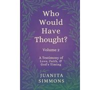 Who Would Have Thought? Volume 2: A Testimony of Love, Faith, & God's Timing