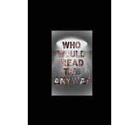 Who Would Read This Anyway!