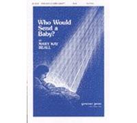 WHO WOULD SEND A BABY? - Mary Kay Beall - Choral - Sheet Music