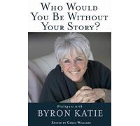 Byron Katie Who Would You Be Without Your Story? (Tascabile)
