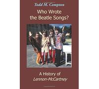 Who Wrote the Beatle Songs?: A History of Lennon-McCartney
