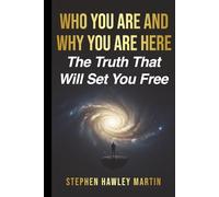 Who You Are and Why You Are Here: The Truth That Will Set You Free