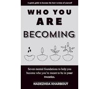 Who You Are Becoming: A Guide for Young Adults in Their 20s to Rebuild Their Mindset, Find Clarity, and Become Their Best Self