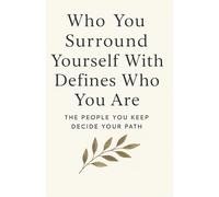 Who You Surround Yourself With Defines Who You Are: THE PEOPLE YOU KEEP DECIDE YOUR PATH
