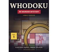 WHODOKU: 80 Murder Mystery Logic Puzzles in Full Color, Solved Like Sudoku - Place Every Suspect, Unmask the Killer (Beginner to Expert)
