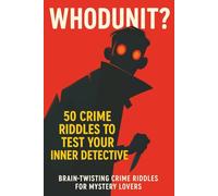 Whodunit?: 50 Crime Riddles to Test Your Inner Detective, Brain-Twisting Crime Riddles for Mystery Lovers