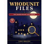 Whodunit Files: 66 Cozy Murder Mystery Logic Puzzles for Adults: Solve the Case with Clues, Deduction Grids and Full Solutions