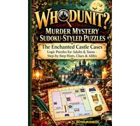WHODUNIT? MURDER MYSTERY SUDOKU-STYLED PUZZLES: The Enchanted Castle Cases - Logic Puzzles for Adults & Teens - Step-by-Step Hints, Clues & Alibis