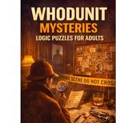 Whodunit Mysteries Logic Puzzles for Adults: 25 Detective Cases to Solve Using Logic, Clues, and Deduction