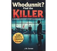 Whodunnit? Find the Killer Puzzle Book: A Logic-Driven Interactive Mystery Elimination Puzzle & Story with 10,000 Suspects,19 Clues, and a Murder to ... all, and only one name remains-the Murderer!