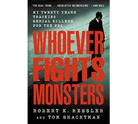 R. K. Ressler & Tom Shachtman – Chi combatte i mostri: 20 anni a caccia di serial killer – Tascabile