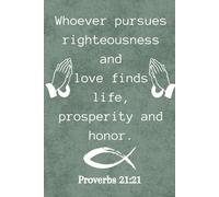 “Whoever pursues righteousness and love finds life, prosperity and honor.” Journal (Proverbs 21:21): An 80-Page Lined Blank Notebook for Scripture Notes and Personal Writing