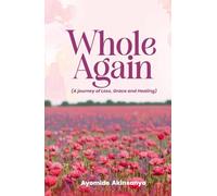 Whole Again: A Journey of Loss, Grace and Healing