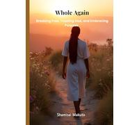 Whole Again: Breaking Free, Trusting God, and Embracing Purpose