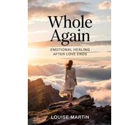 Whole Again: Emotional Healing After Love Ends