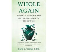 Whole Again: Living In, Through, and On The Other Side Of Brokenness