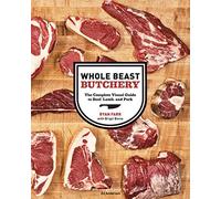 Whole Beast Butchery: The Complete Visual Guide to Beef, Lamb, and Pork