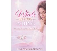 Whole Before the Ring: A Guide for Every Christian Single Woman